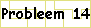 probleem 14